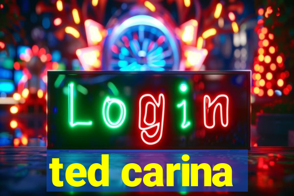 ted carina